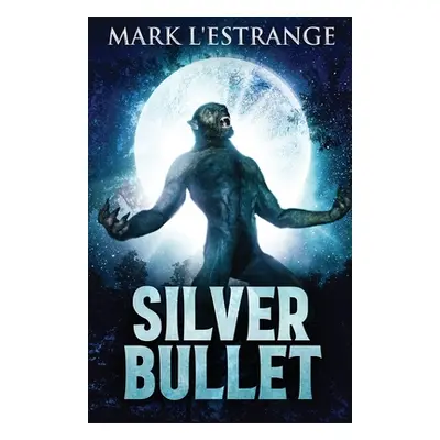 "Silver Bullet" - "" ("L'Estrange Mark")