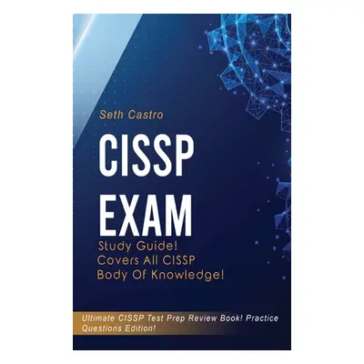 "CISSP Exam Study Guide! Practice Questions Edition! Ultimate CISSP Test Prep Review Book! Cover