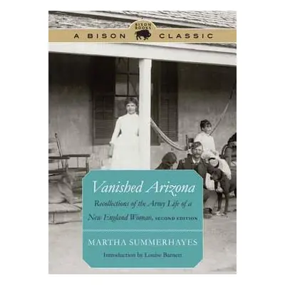 "Vanished Arizona: Recollections of the Army Life of a New England Woman" - "" ("Summerhayes Mar