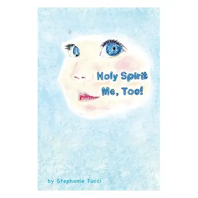 "Holy Spirit, Me Too!" - "" ("Tucci Stephanie L.")