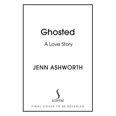 Ghosted: A Love Story (Ashworth Jenn)