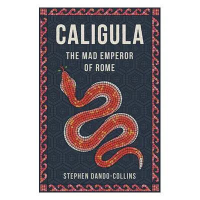 "Caligula: The Mad Emperor of Rome" - "" ("Dando-Collins Stephen")