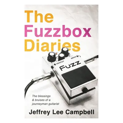 "The Fuzzbox Diaries: the blessings and bruises of a journeyman guitarist" - "" ("Campbell Jeffr