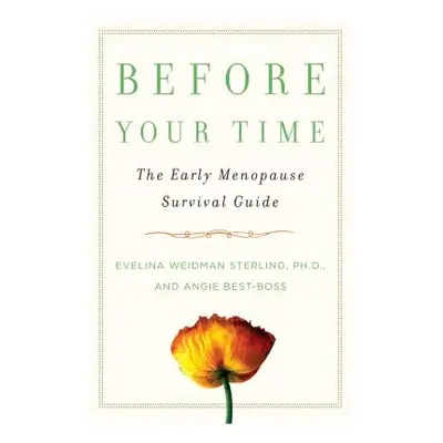 "Before Your Time: The Early Menopause Survival Guide" - "" ("Sterling Evelina Weidman")