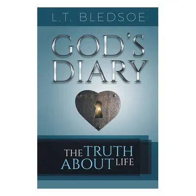 "God's Diary: The Truth About Life" - "" ("Bledsoe L. T.")