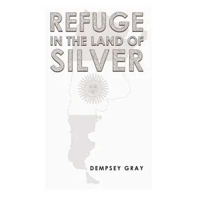 "Refuge in the Land of Silver" - "" ("Gray Dempsey")