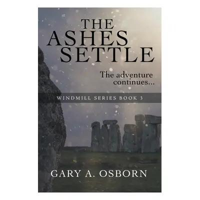 "The Ashes Settle: The Windmill Series: Book 3" - "" ("Osborn Gary a.")