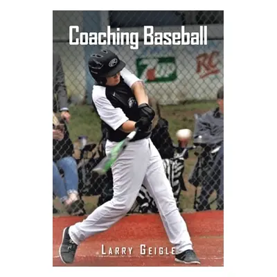 "Coaching Baseball" - "" ("Geigle Larry")