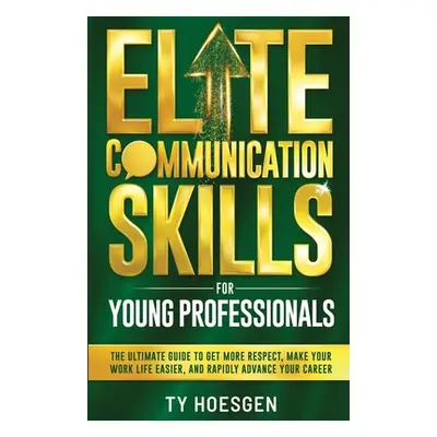 "Elite Communication Skills for Young Professionals" - "" ("Hoesgen Ty")