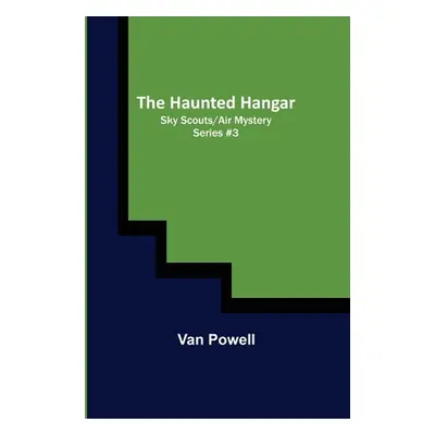 "The Haunted Hangar; Sky Scouts/Air Mystery series #3" - "" ("Powell Van")