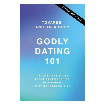 "Godly Dating 101: Discovering the Truth about Relationships in a World That Constantly Lies" - 