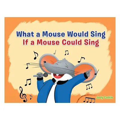 "What a Mouse Would Sing if a Mouse Could Sing" - "" ("Cottle Jody")