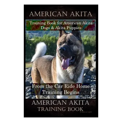 "American Akita Training Book for American Akita Dogs & Akita Puppies By D!G THIS DOG Training, 