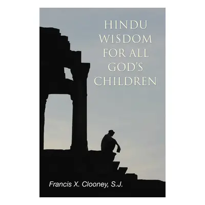 "Hindu Wisdom for All God's Children" - "" ("Clooney Francis X. S. J.")