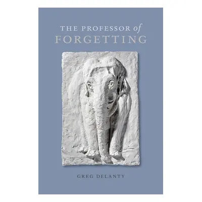 "Professor of Forgetting" - "" ("Delanty Greg")