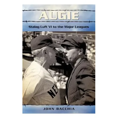 "Augie: Stalag Luft VI to the Major Leagues" - "" ("Bacchia John")