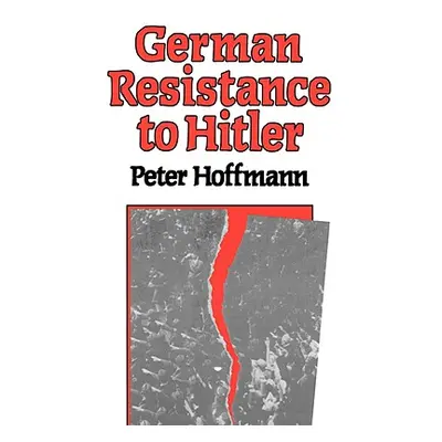 "German Resistance to Hitler" - "" ("Hoffman Peter")