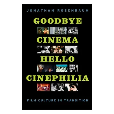 "Goodbye Cinema, Hello Cinephilia: Film Culture in Transition" - "" ("Rosenbaum Jonathan")