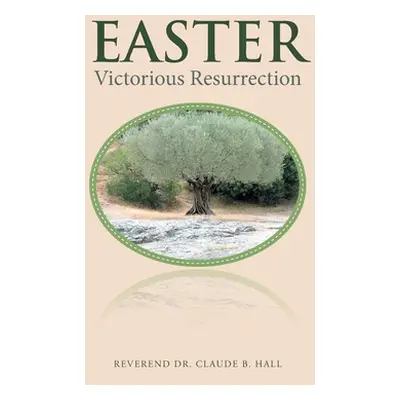 "Easter: Victorious Resurrection" - "" ("Hall Reverend Claude B.")