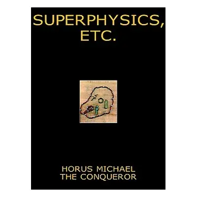 "Superphysics, etc." - "" ("Conqueror Horus Michael the")