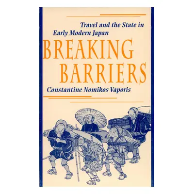 "Breaking Barriers: Travel and the State in Early Modern Japan" - "" ("Vaporis Constantine Nomik