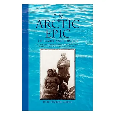 "An Arctic Epic of Family and Fortune: The Theories of Vilhjalmur Stefansson and Their Influence