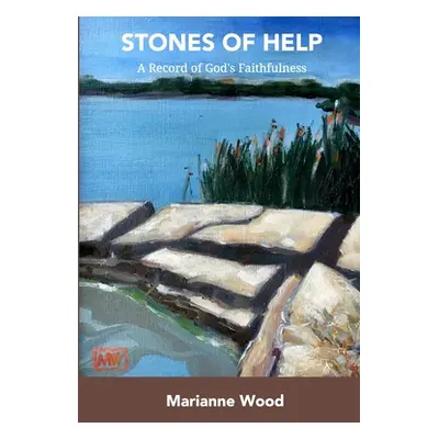 "Stones of Help: A Record of God's Faithfulness" - "" ("Wood Marianne")