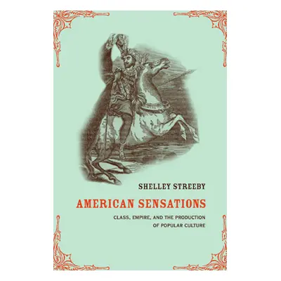 "American Sensations: Class, Empire, and the Production of Popular Culture Volume 9" - "" ("Stre