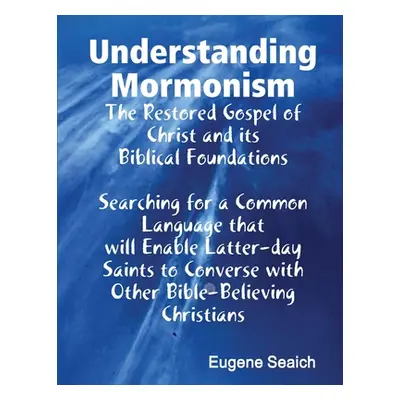 "Understanding Mormonism" - "" ("Seaich Eugene")