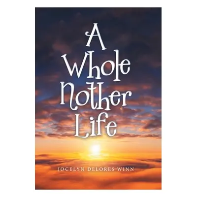 "A Whole Nother Life" - "" ("Winn Jocelyn Delores")