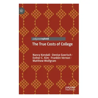 "The True Costs of College" - "" ("Kendall Nancy")