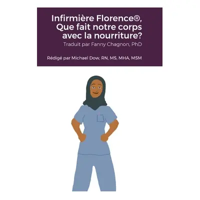 "Infirmire Florence(R), Que fait notre corps avec la nourriture?" - "" ("Dow Michael")