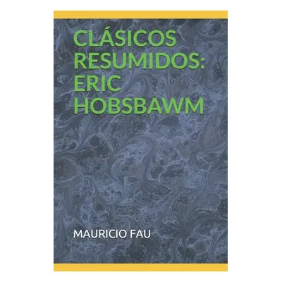 "Clsicos Resumidos: Eric Hobsbawm" - "" ("Fau Mauricio")