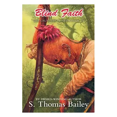 "Blind Faith: The Gauntlet Runner Book VI" - "" ("Bailey S. Thomas")