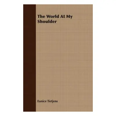 "The World At My Shoulder" - "" ("Tietjens Eunice")