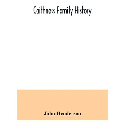 "Caithness family history" - "" ("Henderson John")