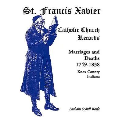 "St. Francis Xavier Catholic Church Records: Marriages and Deaths, 1749-1838, Knox County, India