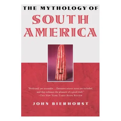 "The Mythology of South America" - "" ("Bierhorst John")