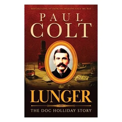 "Lunger: The Doc Holliday Story" - "" ("Colt Paul")