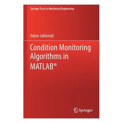 "Condition Monitoring Algorithms in Matlab(r)" - "" ("Jablonski Adam")