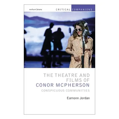 "The Theatre and Films of Conor McPherson: Conspicuous Communities" - "" ("Jordan Eamonn")