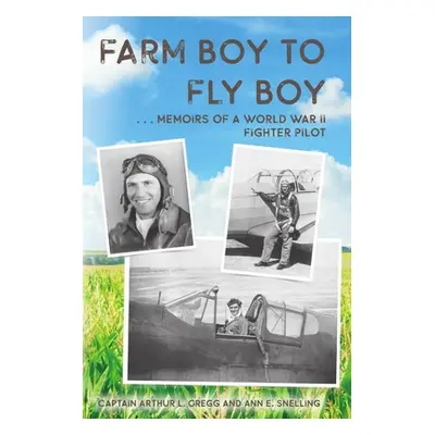 "Farm Boy to Fly Boy" - "" ("Gregg Captain Arthur L.")