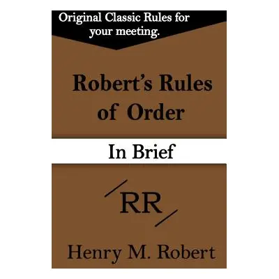 "Robert's Rules of Order (in Brief)" - "" ("Robert Henry M. III")