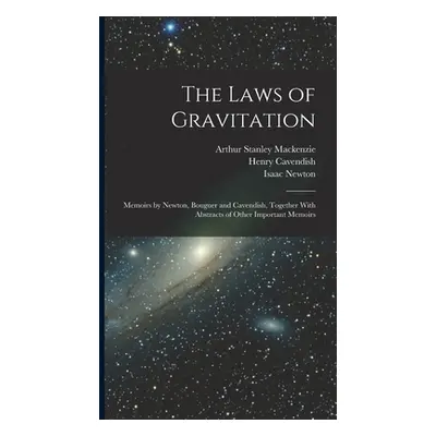 "The Laws of Gravitation: Memoirs by Newton, Bouguer and Cavendish, Together With Abstracts of O