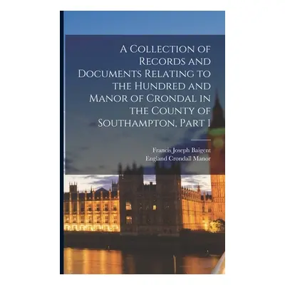 "A Collection of Records and Documents Relating to the Hundred and Manor of Crondal in the Count