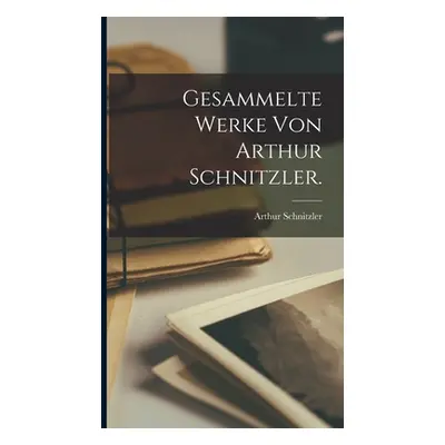 "Gesammelte Werke von Arthur Schnitzler." - "" ("Schnitzler Arthur")