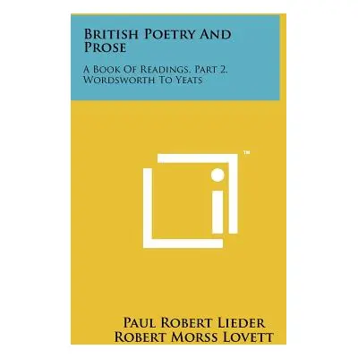 "British Poetry and Prose: A Book of Readings, Part 2, Wordsworth to Yeats" - "" ("Lieder Paul R