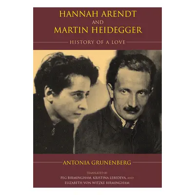 "Hannah Arendt and Martin Heidegger: History of a Love" - "" ("Grunenberg Antonia")