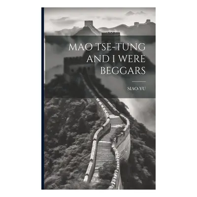 "Mao Tse-Tung and I Were Beggars" - "" ("Siao-Yu Siao-Yu")