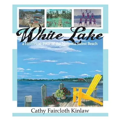 "White Lake: A Historical Tour of the Nation's Safest Beach" - "" ("Kinlaw Cathy Faircloth")